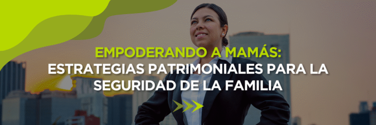Empoderando a Mamás: Estrategias de Planificación Patrimonial para la Seguridad Familiar 1 mamás