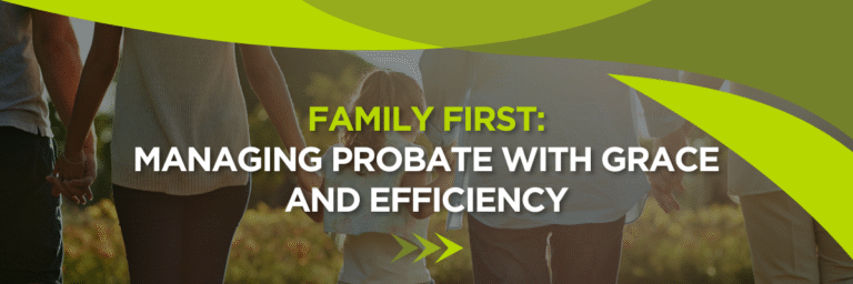 Family First: Managing Probate with Grace and Efficiency 1 family