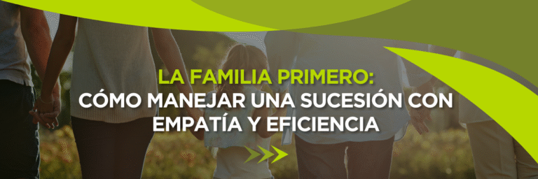 La Familia Primero: Cómo Manejar el Proceso de Sucesión con Empatía y Eficiencia 1 6 1