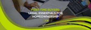 First-Time Buyers: Legal Essentials for Homeownership