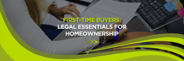 First-Time Buyers: Legal Essentials for Homeownership