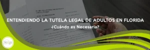 Entendiendo la Tutela Legal de Adultos en Florida: ¿Cuándo es Necesaria?