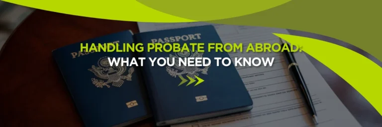 Handling Probate from Abroad: What You Need to Know