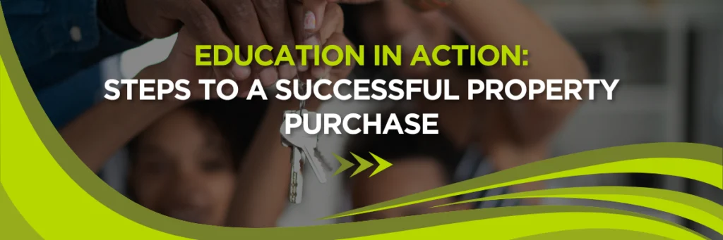 Education in Action: Steps to a Successful Property Purchase