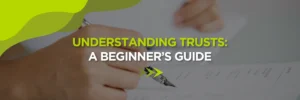 Understanding Trusts: A Beginner’s Guide
