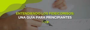 Entendiendo los Fideicomisos: Una Guía para Principiantes