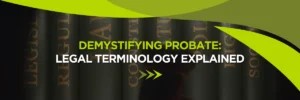 Demystifying Probate: Legal Terminology Explained