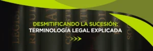 Desmitificando la Sucesión: Terminología Legal Explicada