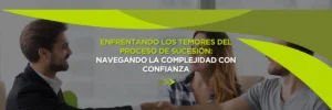 Enfrentando los Temores del Proceso de Sucesión: Cómo Afrontar la Complejidad con Confianza
