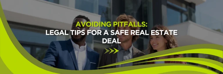 Avoiding Pitfalls: Legal Tips for a Safe Real Estate Deal