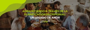 Dar Gracias a Través de la Planificación Patrimonial: Un Legado de Amor