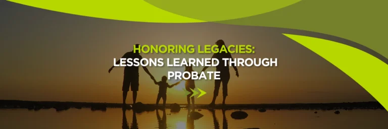 Honoring Legacies: Lessons Learned Through Probate