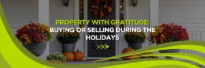 Property with Gratitude: Buying or Selling During the Holidays