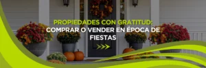 Propiedades con Gratitud: Comprar o Vender Durante las Fiestas