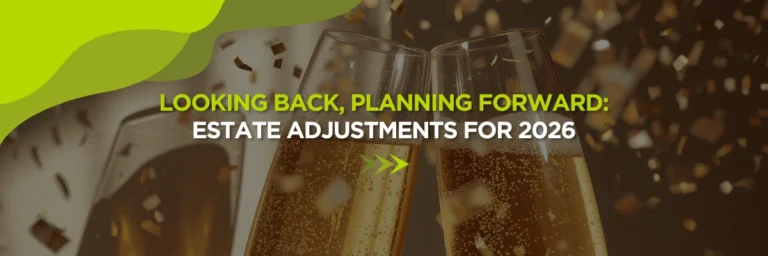 Looking Back, Planning Forward: Estate Adjustments for 2026