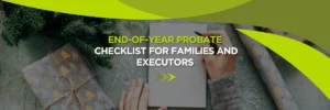 End-of-Year Probate Checklist for Families and Executors