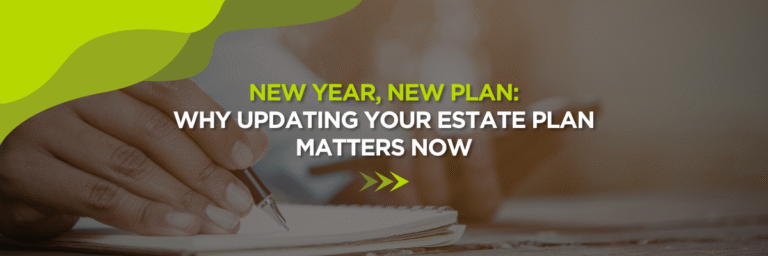 New Year, New Plan: Why Updating Your Estate Plan Matters Now