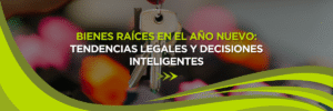 Bienes Raíces en el Nuevo Año: Tendencias Legales y Decisiones Inteligentes