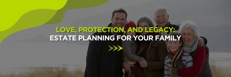 Love, Protection, and Legacy: Estate Planning for Your Family in Florida