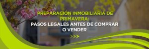 Preparación Inmobiliaria en Primavera: Pasos Legales Antes de Comprar o Vender