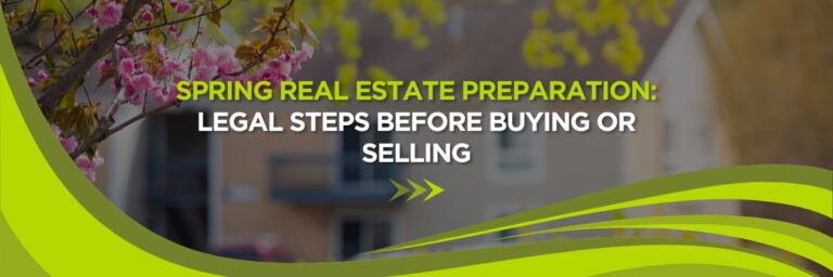Spring Real Estate Preparation: Legal Steps Before Buying or Selling