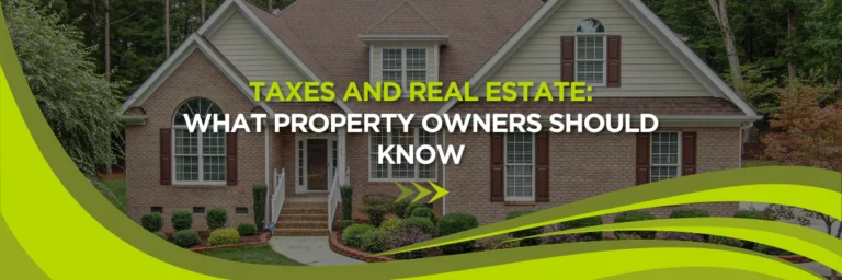 Taxes and Real Estate: What Property Owners Should Know