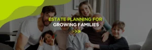 Estate Planning for Growing Families
