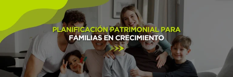 Planificación Patrimonial para Familias en Crecimiento
