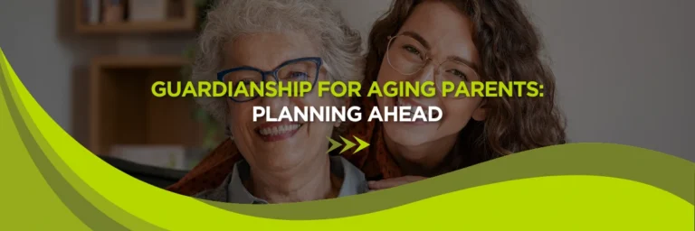 Guardianship for Aging Parents: Planning Ahead